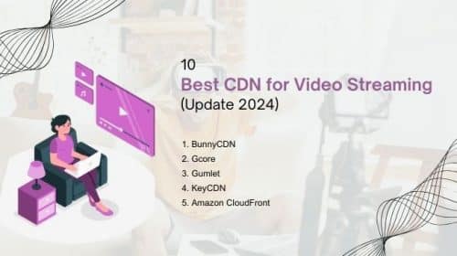 <span>10 Best CDN for Video Streaming (Update 2024)</span>